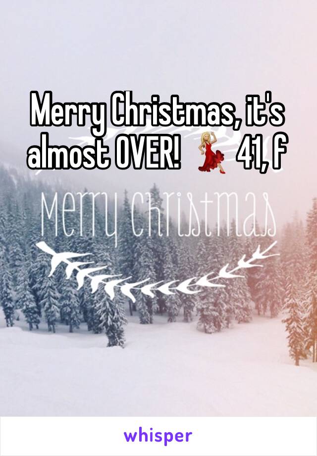 Merry Christmas, it's almost OVER! 💃🏼 41, f