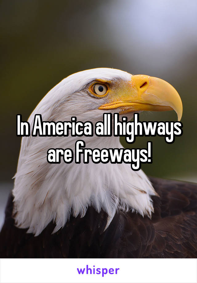 In America all highways are freeways!