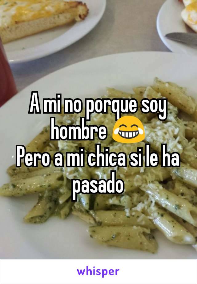 A mi no porque soy hombre 😂
Pero a mi chica si le ha pasado