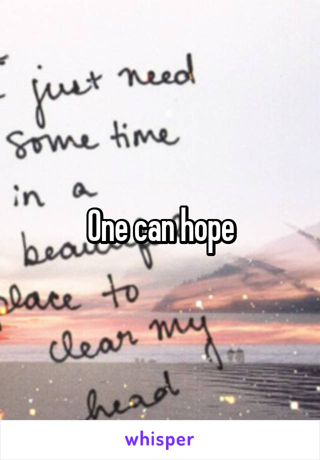 One can hope