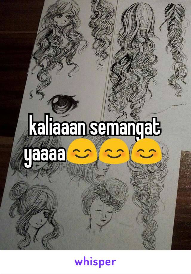 kaliaaan semangat yaaaa😊😊😊 