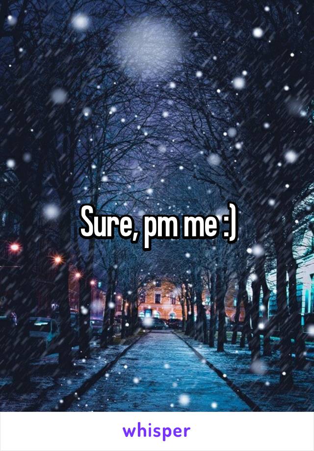 Sure, pm me :)