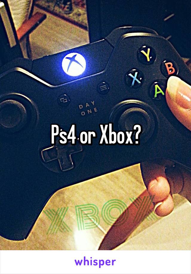 Ps4 or Xbox?