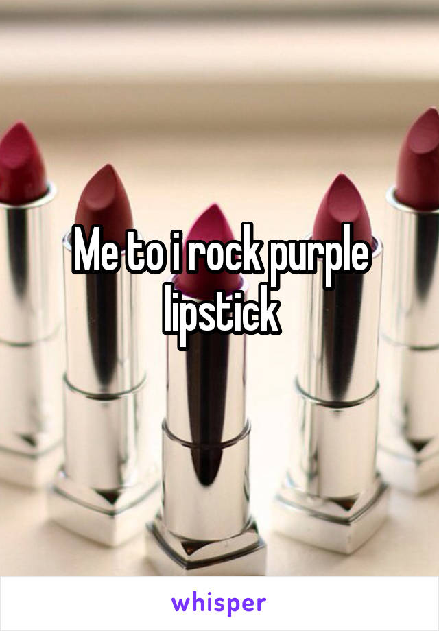 Me to i rock purple lipstick
