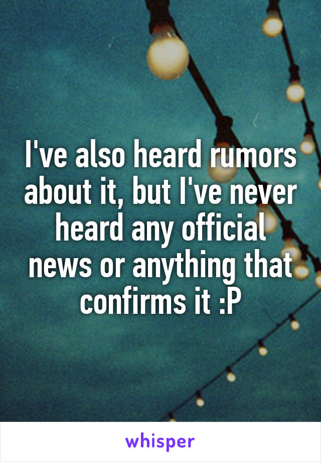 I've also heard rumors about it, but I've never heard any official news or anything that confirms it :P