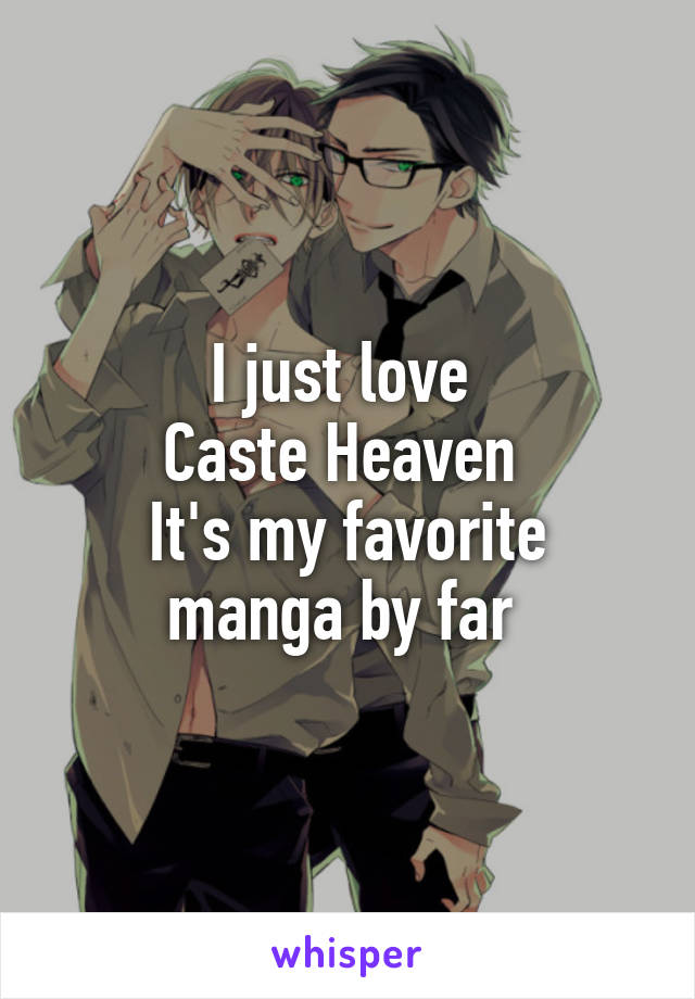 I just love 
Caste Heaven 
It's my favorite manga by far 