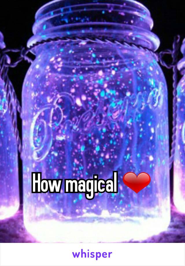 How magical ❤