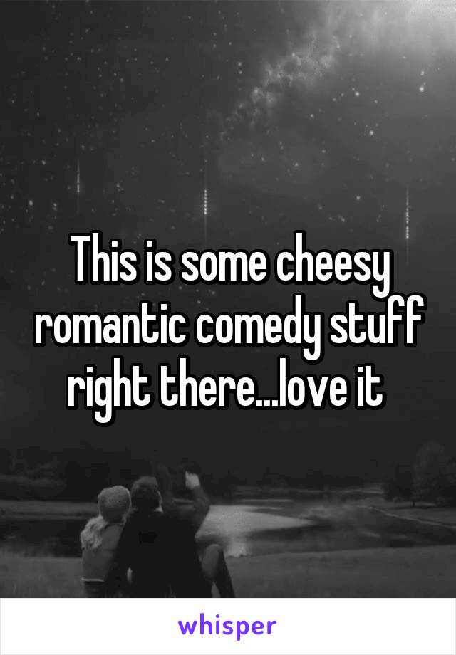 This is some cheesy romantic comedy stuff right there...love it 