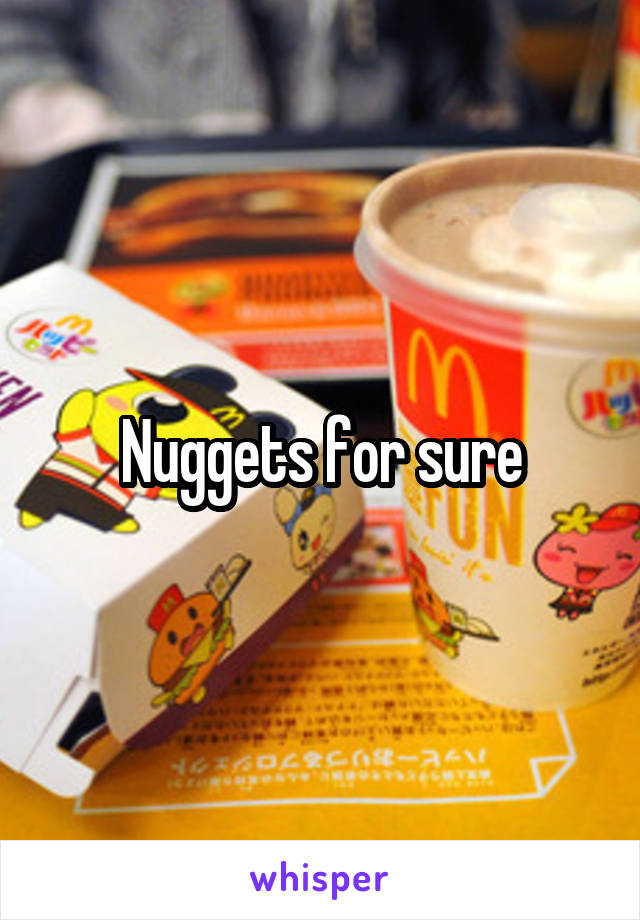 Nuggets for sure