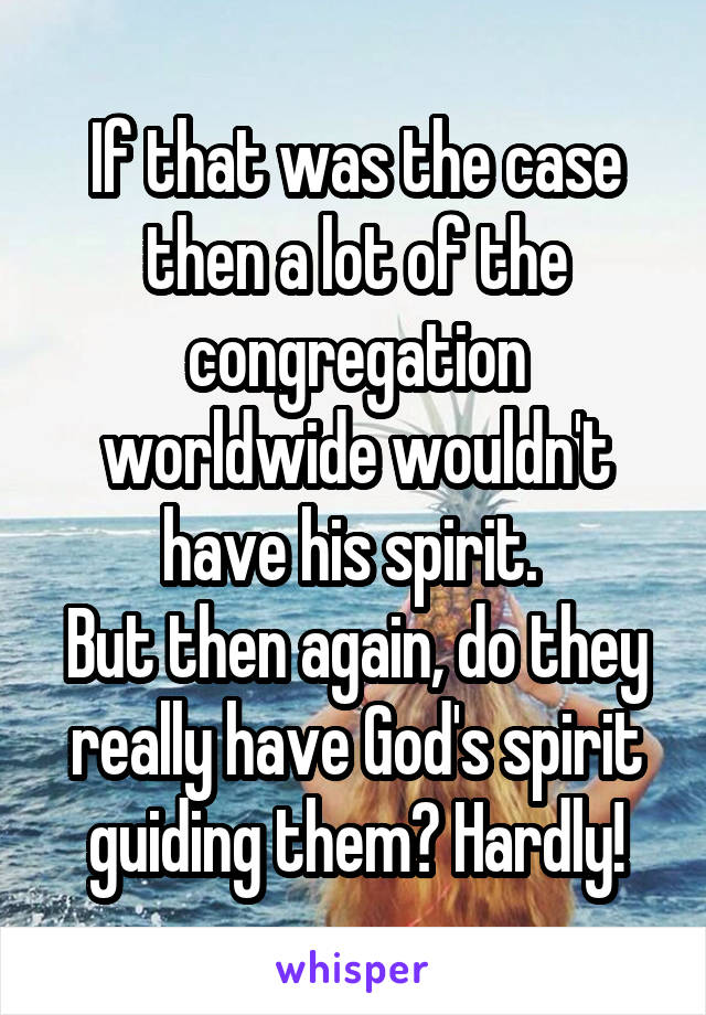 If that was the case then a lot of the congregation worldwide wouldn't have his spirit. 
But then again, do they really have God's spirit guiding them? Hardly!