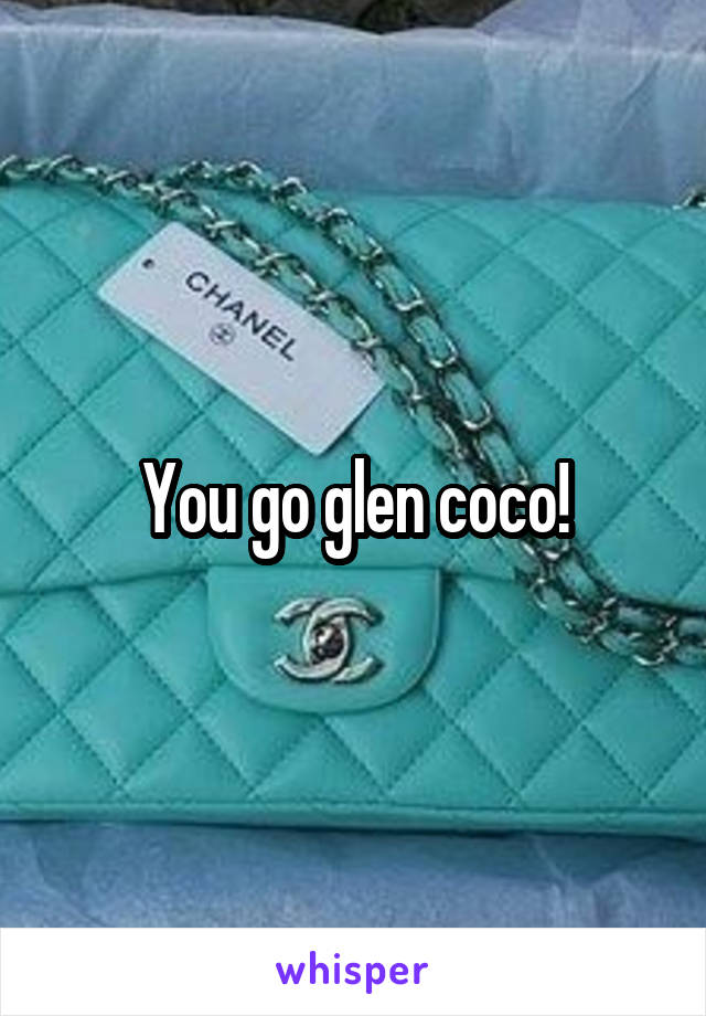 You go glen coco!