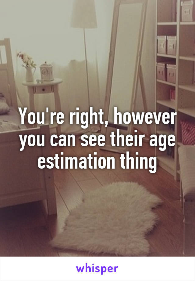 You're right, however you can see their age estimation thing