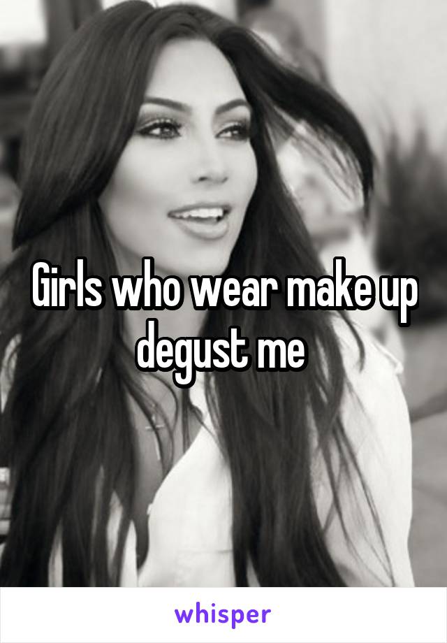 Girls who wear make up degust me 