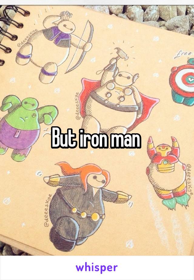 But iron man 