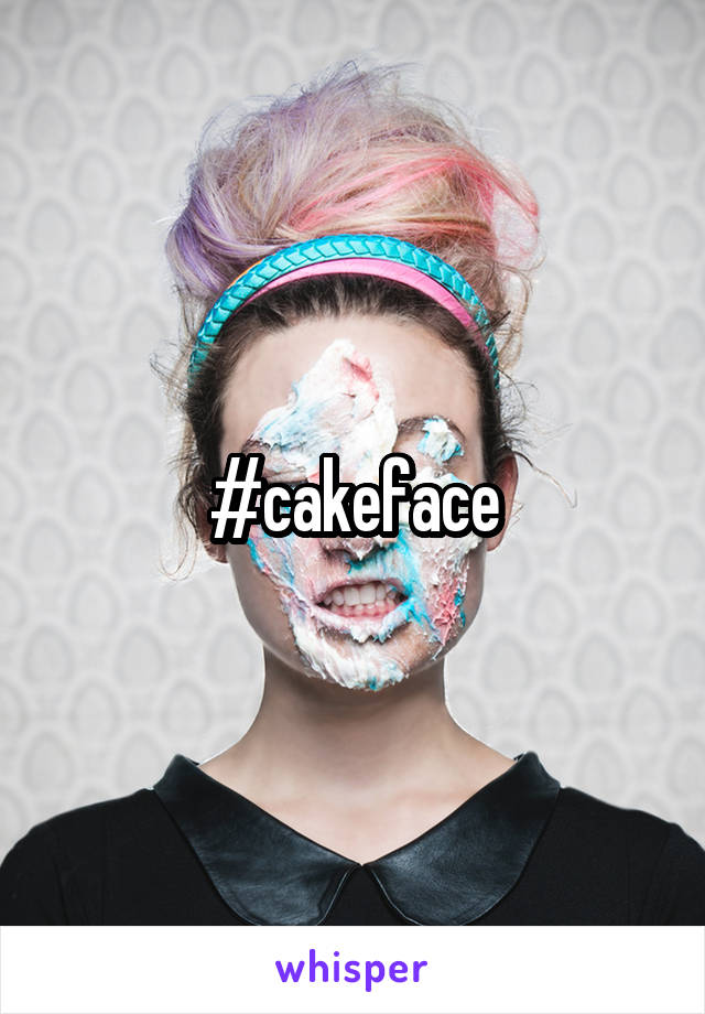 #cakeface