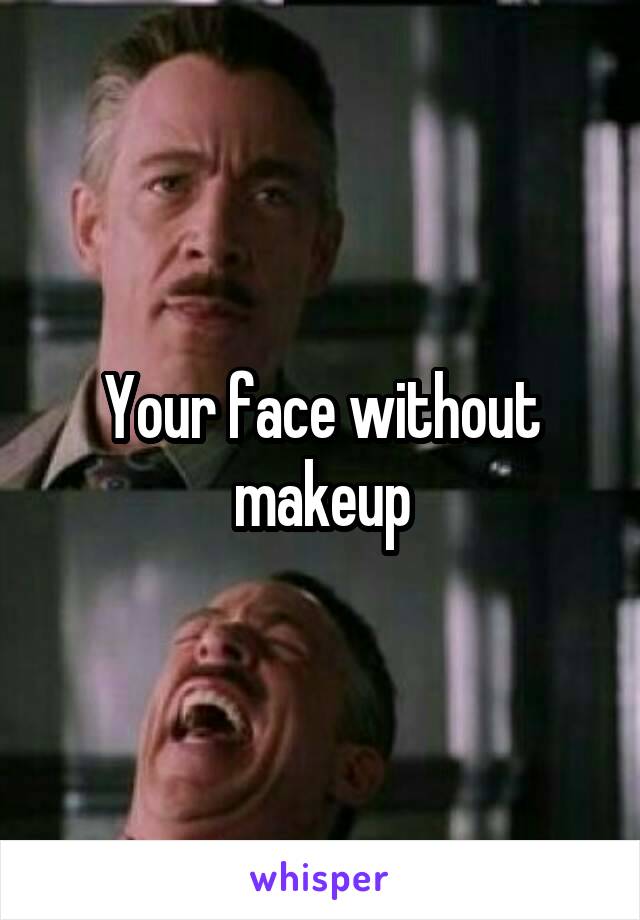 Your face without makeup