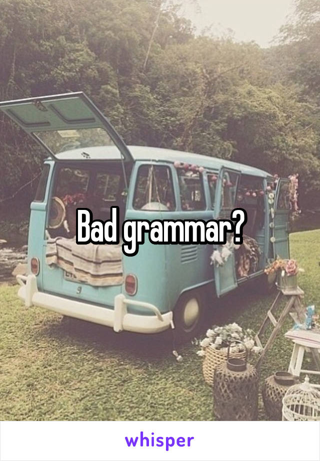 Bad grammar?