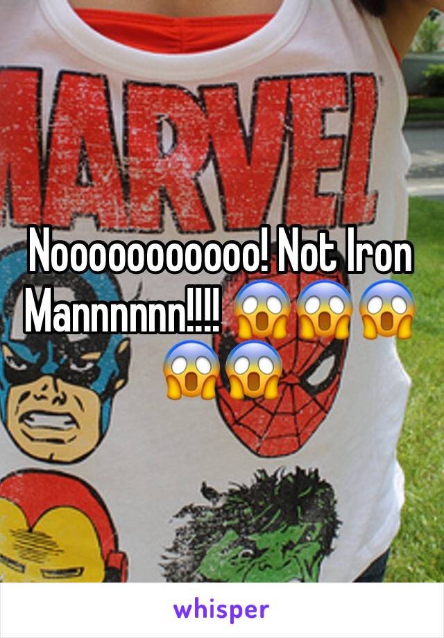 Nooooooooooo! Not Iron Mannnnnn!!!! 😱😱😱😱😱