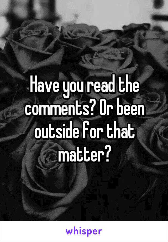 Have you read the comments? Or been outside for that matter?