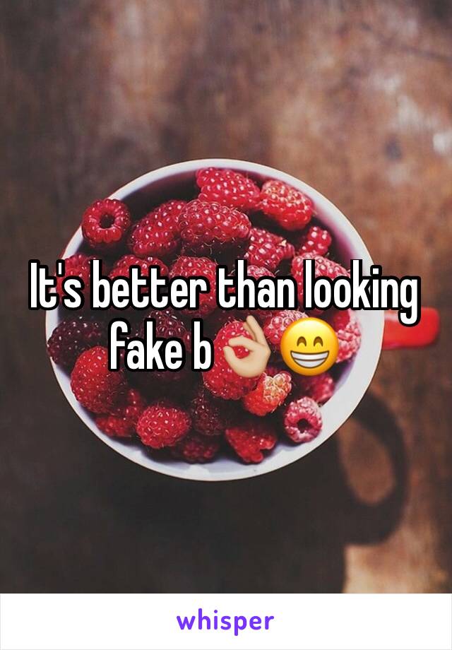 It's better than looking fake b👌🏼😁