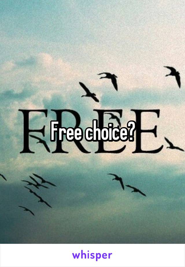 Free choice?