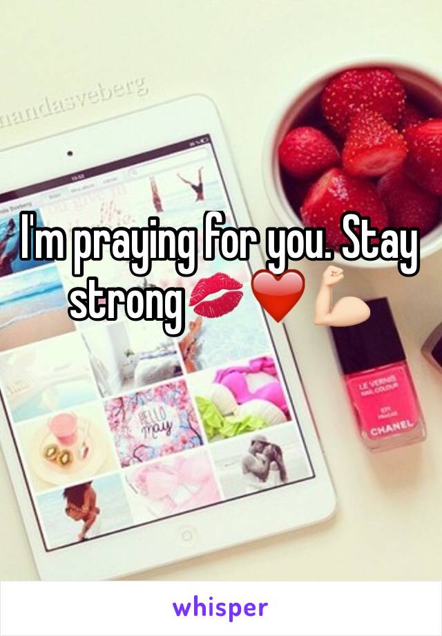 I'm praying for you. Stay strong💋❤️💪🏻