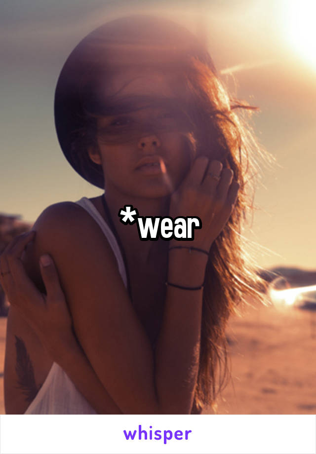 *wear