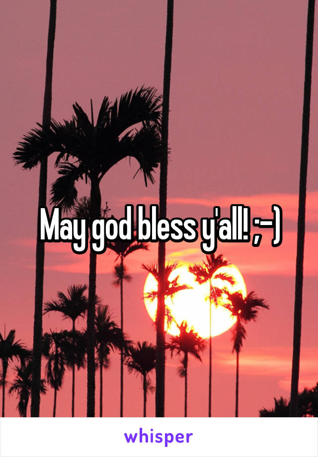 May god bless y'all! ;-)