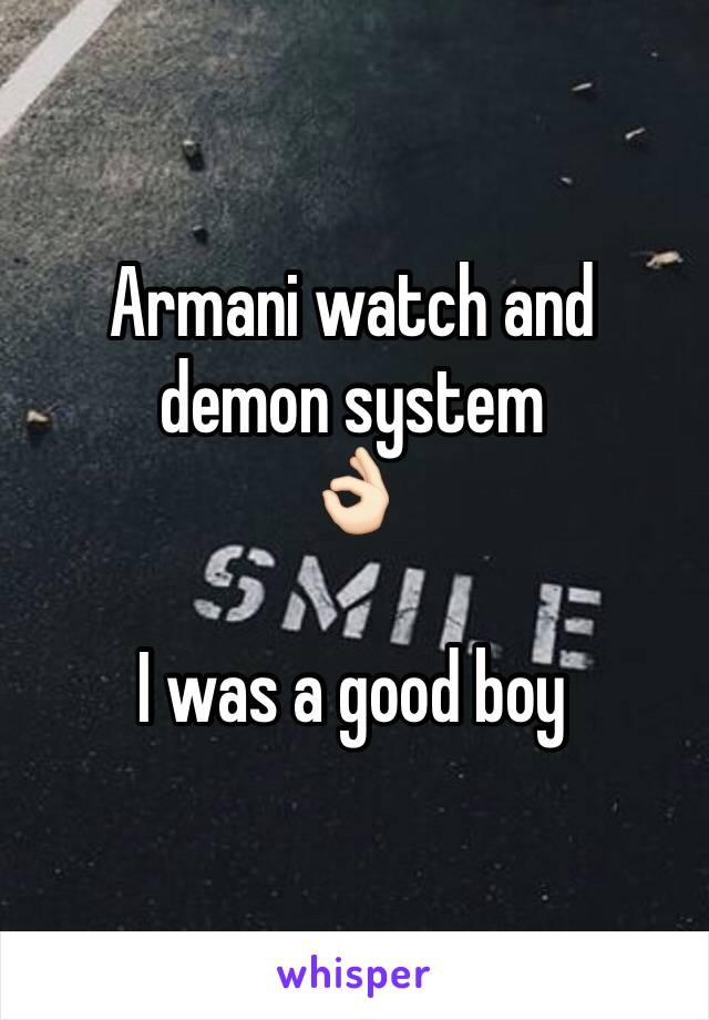 Armani watch and demon system 
👌🏻

I was a good boy