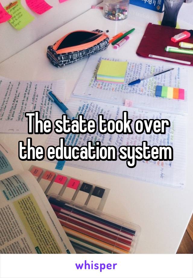 The state took over the education system 