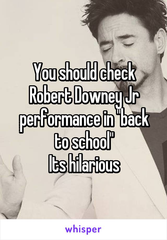 You should check Robert Downey Jr performance in "back to school"
Its hilarious
