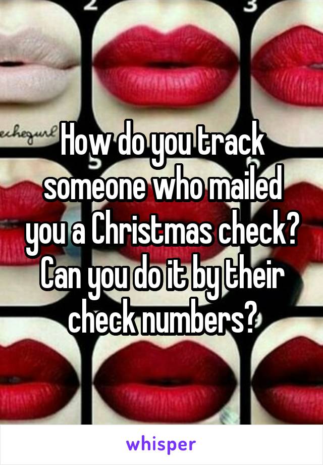 How do you track someone who mailed you a Christmas check? Can you do it by their check numbers?