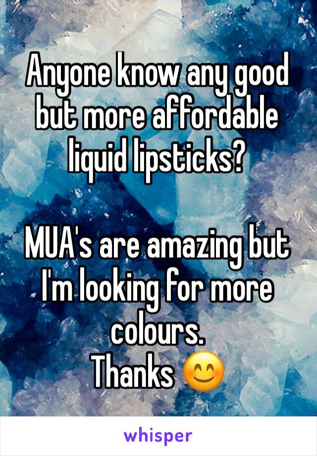 Anyone know any good but more affordable liquid lipsticks? 

MUA's are amazing but I'm looking for more colours. 
Thanks 😊