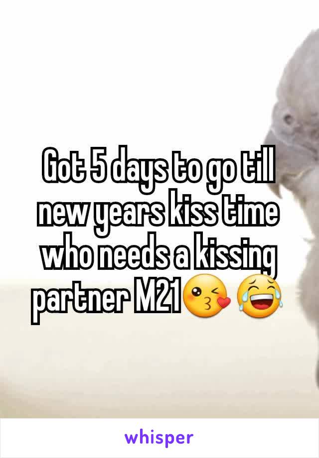 Got 5 days to go till new years kiss time who needs a kissing partner M21😘😂