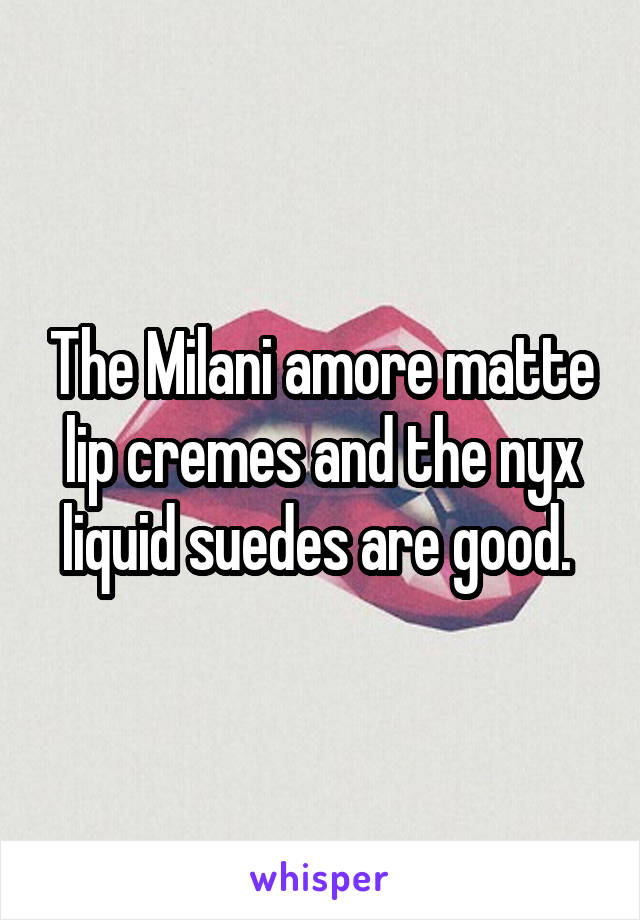 The Milani amore matte lip cremes and the nyx liquid suedes are good. 