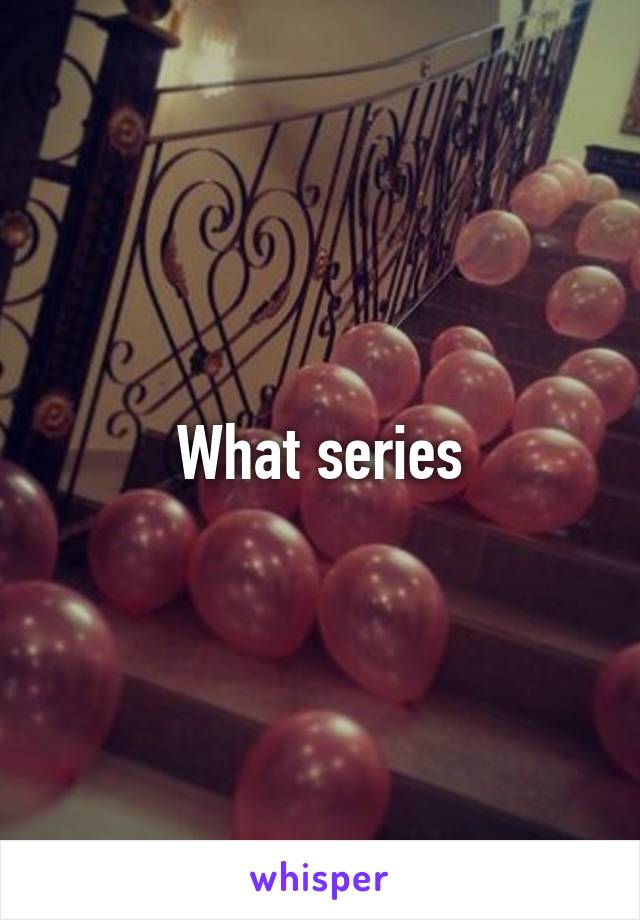 What series