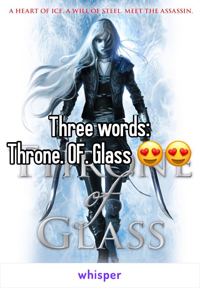 Three words:
Throne. OF. Glass 😍😍