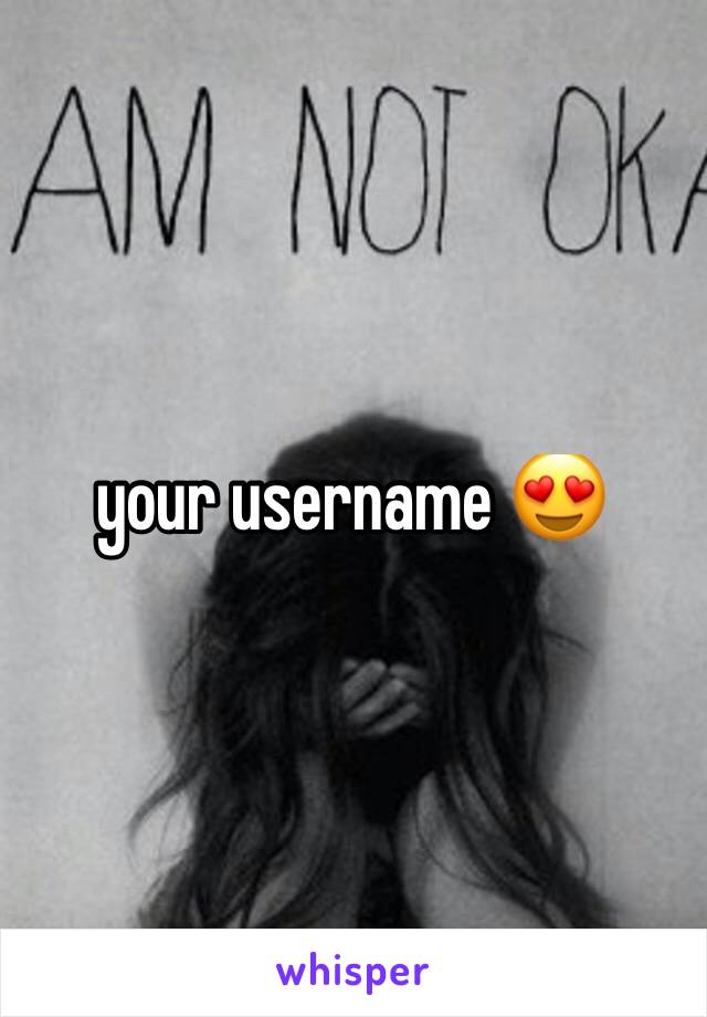 your username 😍