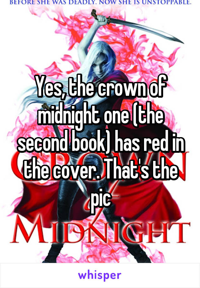 Yes, the crown of midnight one (the second book) has red in the cover. That's the pic