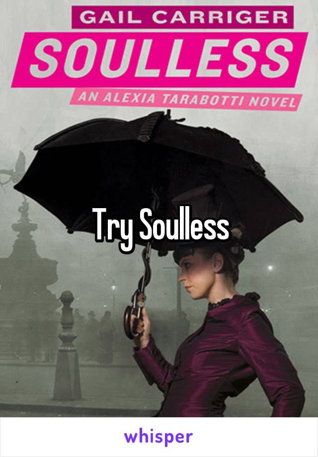 Try Soulless