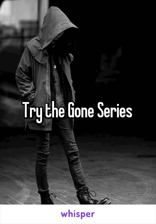 Try the Gone Series 