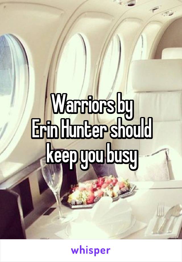 Warriors by
Erin Hunter should keep you busy