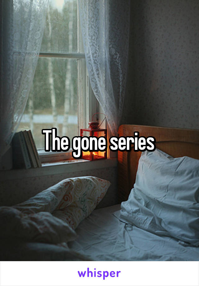 The gone series 