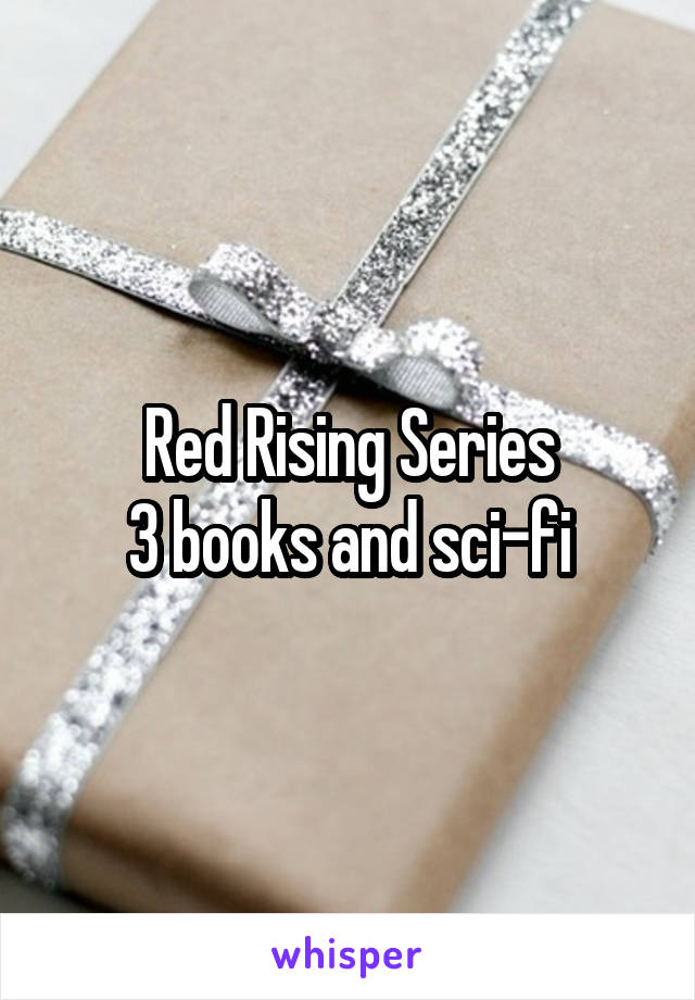 Red Rising Series
3 books and sci-fi