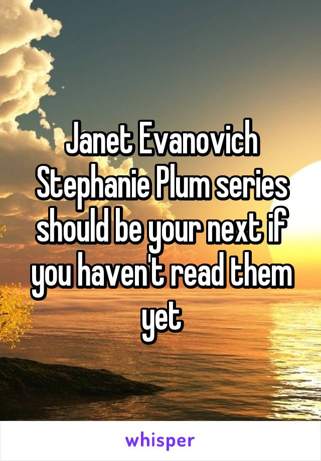 Janet Evanovich Stephanie Plum series should be your next if you haven't read them yet