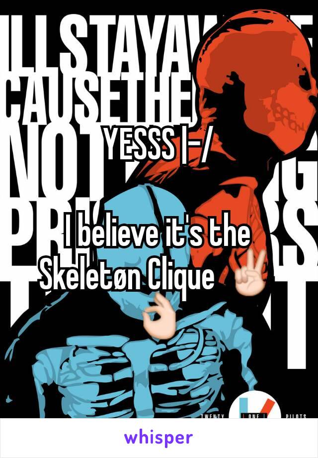 YESSS |-/

I believe it's the Skeletøn Clique ✌👌