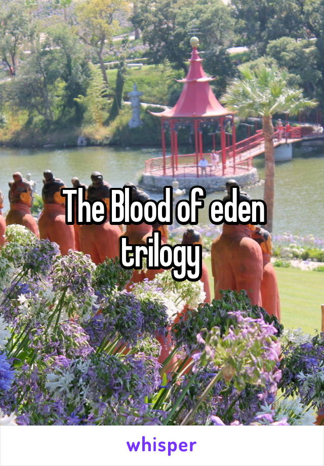 The Blood of eden trilogy 