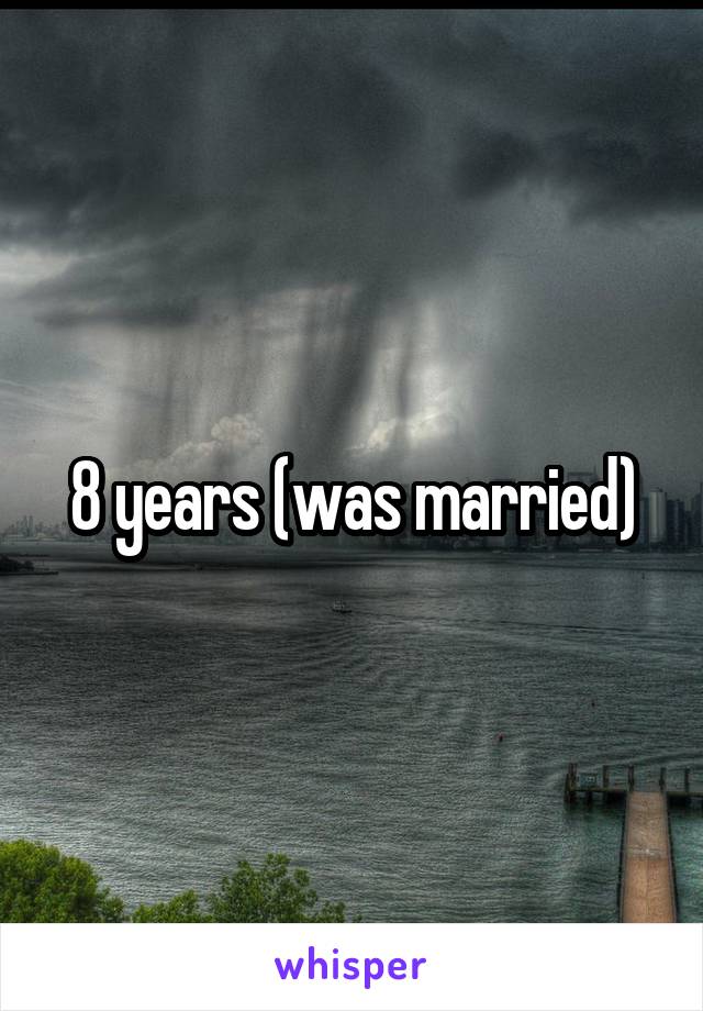 8 years (was married)