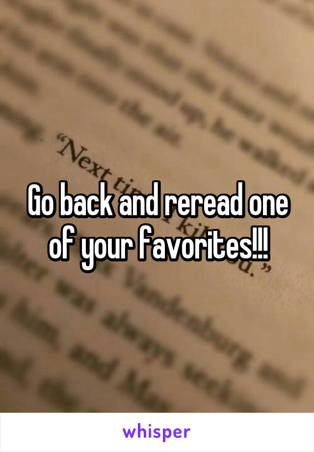 Go back and reread one of your favorites!!!