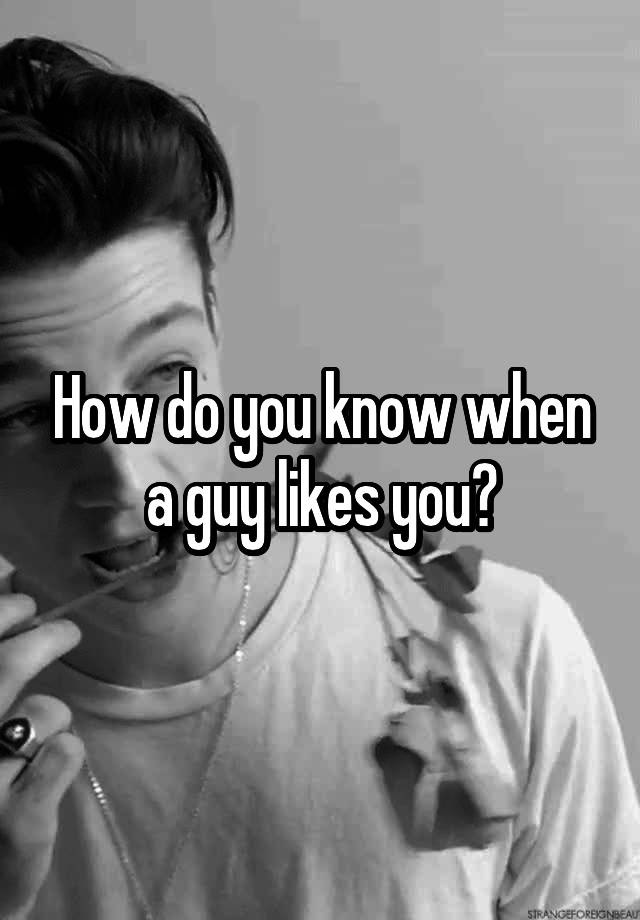 how-do-you-know-when-a-guy-likes-you